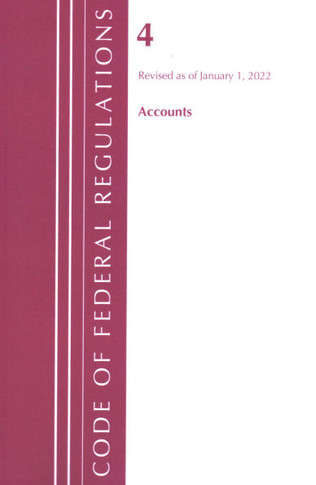 Code of Federal Regulations, Title 04 Accounts, Revised as of January 1, 2023