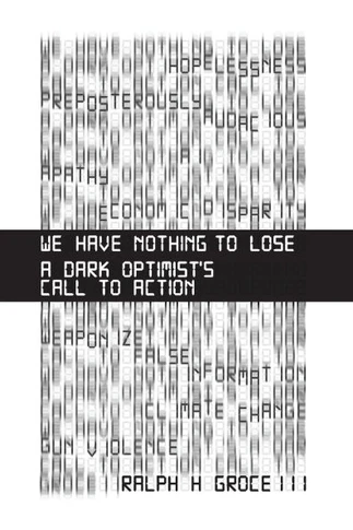 We Have Nothing to Lose: A Dark Optimist's Call to Action
