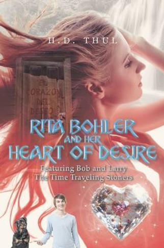 Rita Bohler and Her Heart of Desire: Featuring Bob and Larry The Time Traveling Stoners