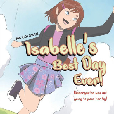 Isabelle's Best Day Ever!: Kindergarten was not going to pass her by!