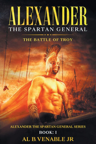 Alexander, The Spartan General: The Battle of Troy: Book 1