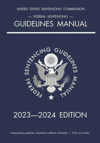 Federal Sentencing Guidelines Manual; 2023-2024 Edition: With inside-cover quick-reference sentencing table