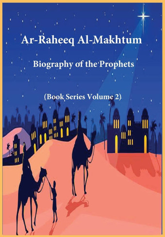 Ar-Raheeq Al-Makhtum: Biography of the Prophets (Book Series Volume 2)