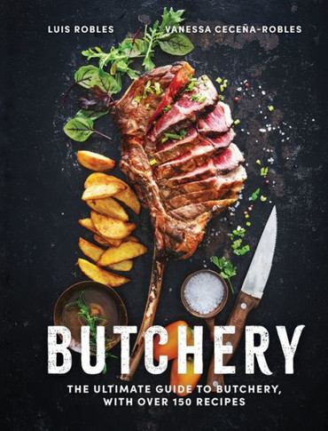 Butchery: The Ultimate Guide to Butchery and Over 100 Recipes