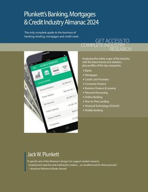 Plunkett's Banking, Mortgages & Credit Industry Almanac 2024: Banking, Mortgages & Credit Industry Market Research, Statistics, Trends and Leading Com