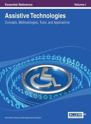 Assistive Technologies: Concepts, Methodologies, Tools, and Applications Vol 1