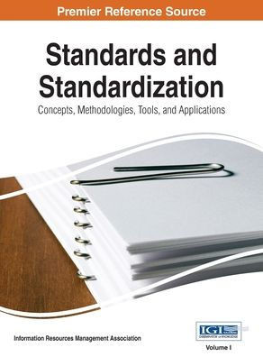 Standards and Standardization: Concepts, Methodologies, Tools, and Applications, Vol 1