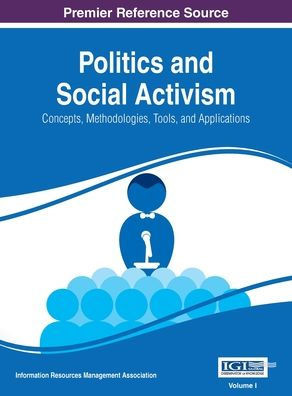 Politics and Social Activism: Concepts, Methodologies, Tools, and Applications, VOL 1