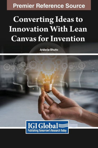 Converting Ideas to Innovation With Lean Canvas for Invention