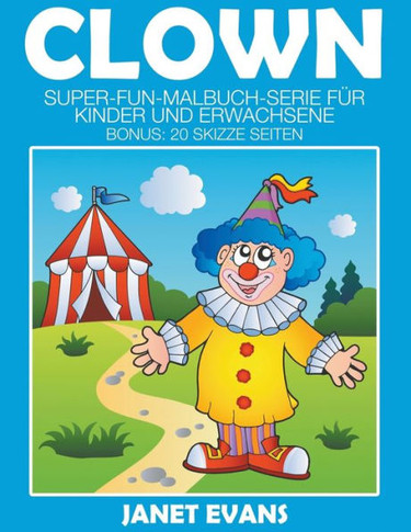 Clowns: Super-Fun-Malbuch-Serie f?r Kinder und Erwachsene (Bonus: 20 Skizze Seiten)