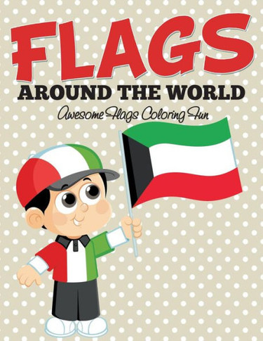 Flags Around The World: Awesome Flags Coloring Fun