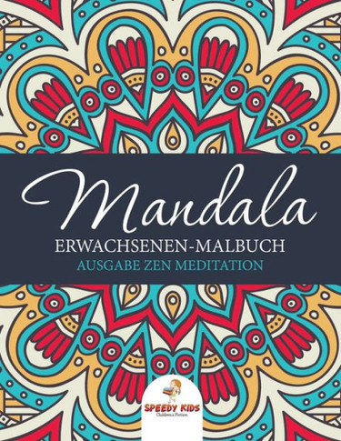 Mandala Erwachsenen-Malbuch: Ausgabe Zen Meditation (German Edition)