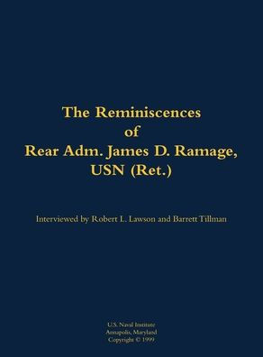 The Reminiscences of Rear Adm. James D. Ramage, USN (Ret.): 1916-2012
