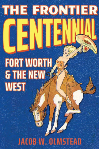 The Frontier Centennial: Fort Worth and the New West