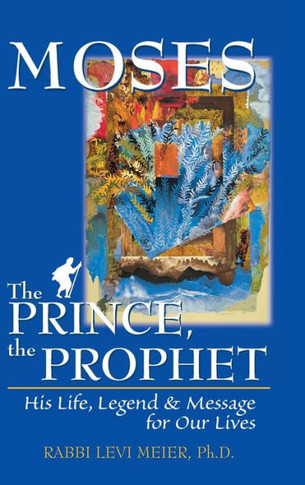 Moses--The Prince, the Prophet: His Life, Legend & Message for Our Lives
