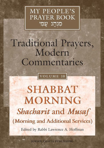 My People's Prayer Book Vol 10: Shabbat Morning: Shacharit and Musaf (Morning and Additional Services)