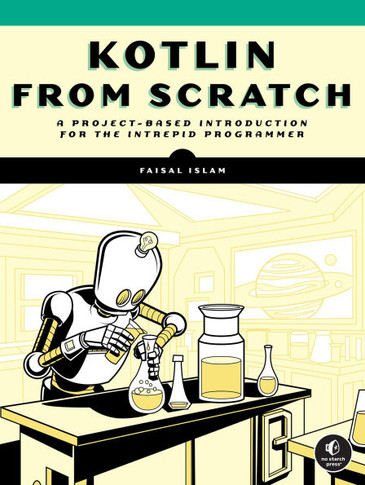 Kotlin from Scratch: A Project-Based Introduction for the Intrepid Programmer