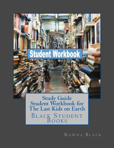Study Guide Student Workbook for The Last Kids on Earth: Black Student Books
