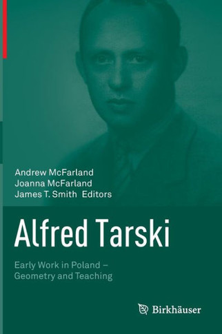 Alfred Tarski: Early Work in Poland--Geometry and Teaching