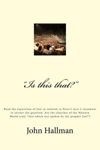 ""Is this that?"": an exposition of Joel in relation to Peter's Acts 2 statement