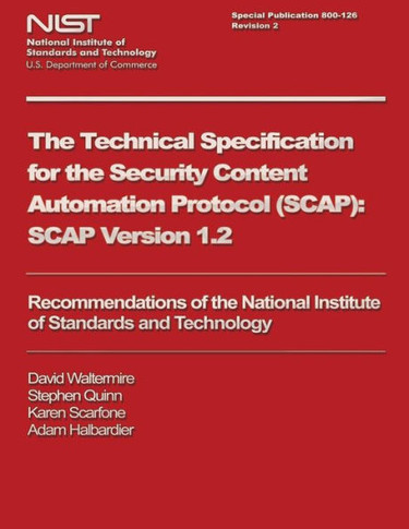 The Technical Specification for the Security Content Automation Protocol (SCAP): SCAP Version 1.2