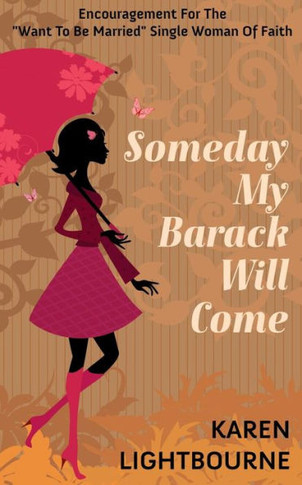 Someday My Barack Will Come: Encouragement for the ""Want-to-Be-Married"" Woman of Faith
