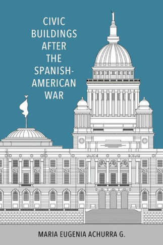 Civic Buildings After the Spanish-American War : 9781496847584