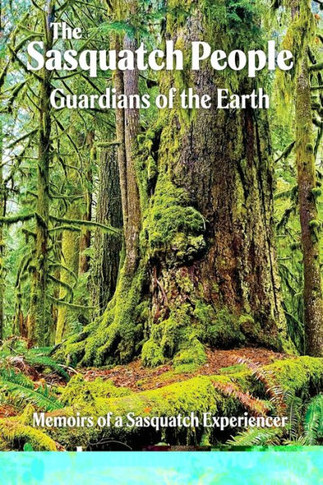 The Sasquatch People: Guardians Of The Earth