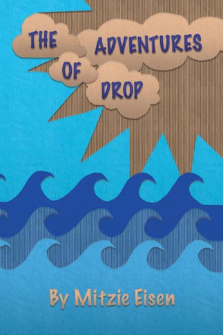 The Adventures Of Drop : A Water Cycle Tale
