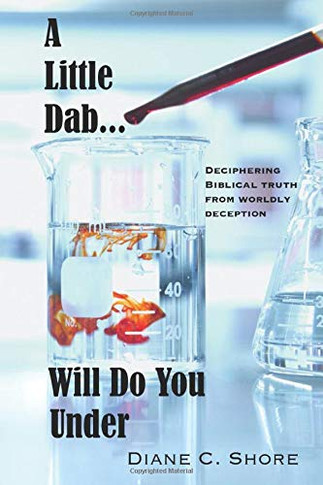 A Little Dab... Will Do You UNDER : Deciphering Biblical Truth from Worldly Deception