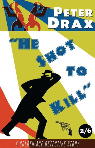 He Shot to Kill: A Golden Age Mystery