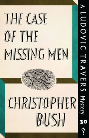 The Case Of The Missing Men : A Ludovic Travers Mystery