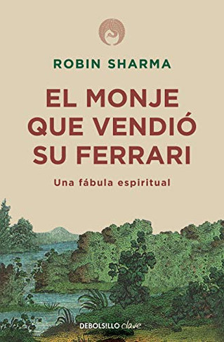 El Monje Que Vendió Su Ferrari: Una Fábula Espiritual / The Monk Who Sold His Ferrari: A Spiritual Fable About Fulfilling Your Dreams & Reaching Your Destiny (Spanish Edition)