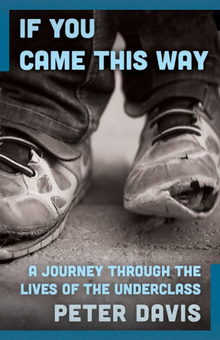 If You Came This Way: A Journey Through the Lives of the Underclass