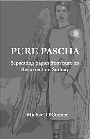 Pure Pascha: Separating Pagan From Pure On Resurrection Sunday