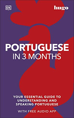 Portuguese in 3 Months with Free Audio App: Your Essential Guide to Understanding and Speaking Portuguese (Hugo in 3 Months)