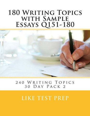 180 Writing Topics with Sample Essays Q151-180: 240 Writing Topics 30 Day Pack 2