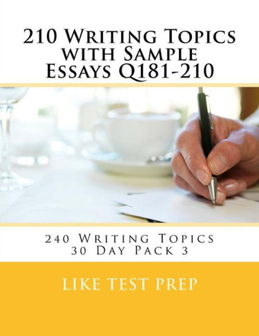 210 Writing Topics with Sample Essays Q181-210: 240 Writing Topics 30 Day Pack 3