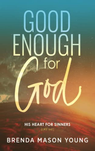 Good Enough For God: His Heart For Sinners (Like Me)