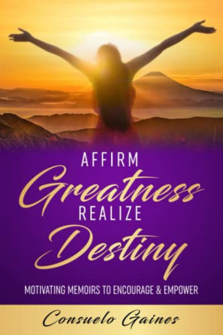 Affirm Greatness Realize Destiny : Motivating Memoirs to Encourage & Empower