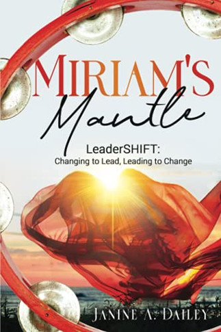 Miriam'S Mantle: Leadershift: Changing To Lead, Leading To Change