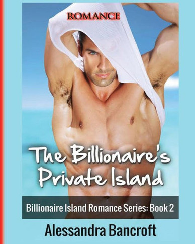 Romance: The Billionaire'S Private Island (Billionaire Island Romance Series: Book 2)