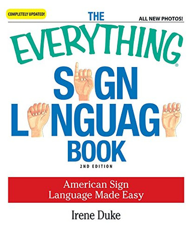 The Everything Sign Language Book: American Sign Language Made Easy... All New Photos!