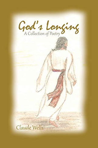 God'S Longing: Poetry By Claude Wells