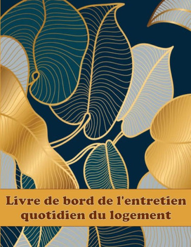 Livre De Bord De L'Entretien Quotidien Du Logement: Le Suivi De L'Homme À Tout Faire Pour Garder Une Trace De L'Entretien Pour La Date, Le Téléphone, ... Bien D'Autres Choses Encore. (French Edition)