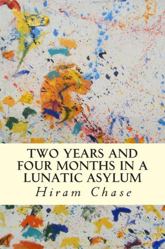 Two Years and Four Months in a Lunatic Asylum : 9781503023635