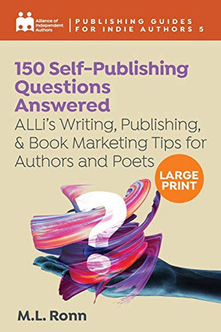 150 Self-Publishing Questions Answered: ALLis Writing, Publishing, & Book Marketing Tips for Authors and Poets (Publishing Guides for Indie Authors) - 9781913349905