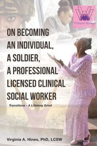 On Becoming An Individual, A Soldier, A Professional Licensed Clinical Social Worker: Transitions- A Lifelong Grind