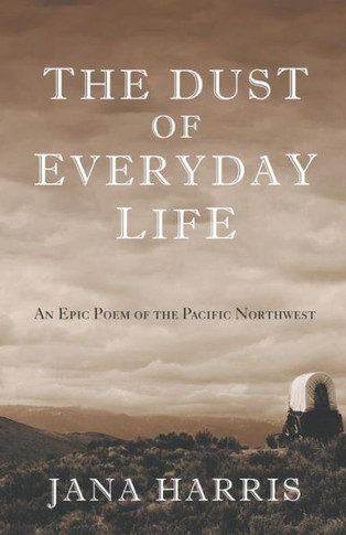 The Dust of Everyday Life: An Epic Poem of the Pacific Northwest