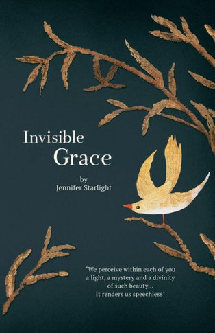 Invisible Grace: ""We perceive within each of you, a light, a mystery and a divinity of such beauty...It renders us speechless.""